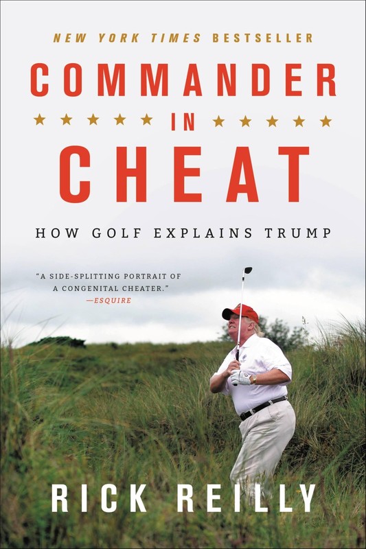 Commander in Cheat: How Golf Explains Trump – Reilly, Rick – Good – See cond…