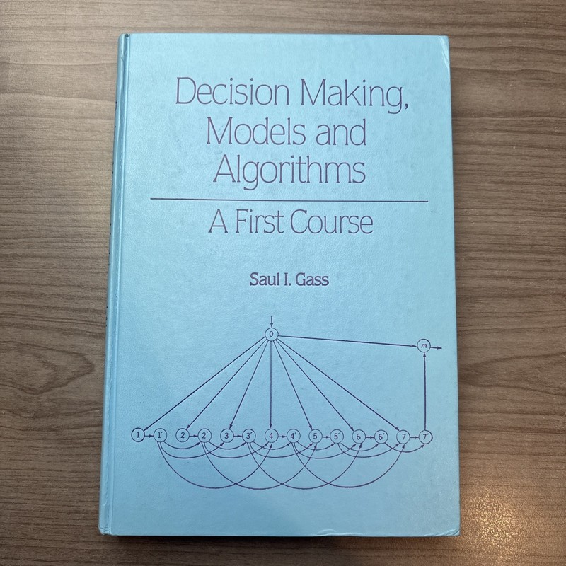 Decision Making, Models And Algorithms: A First Course By Saul Gass 1st Print HC