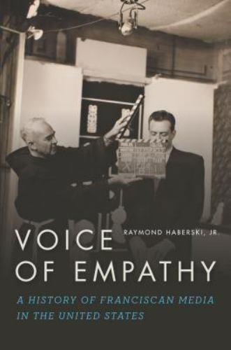 Voice of Empathy : A History of Franciscan Media in the United States, Paperb…