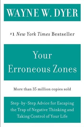 Your Erroneous Zones: Step-by-Step Advice for Escaping the Trap of Negative Thin