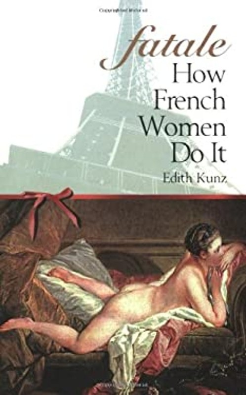 Fatale : How French Women Do It Paperback Edith Kunz