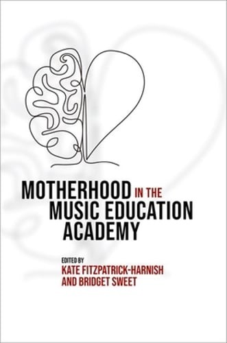 Motherhood in the Music Education Academy by Kate Fitzpatrick-Harnish: New