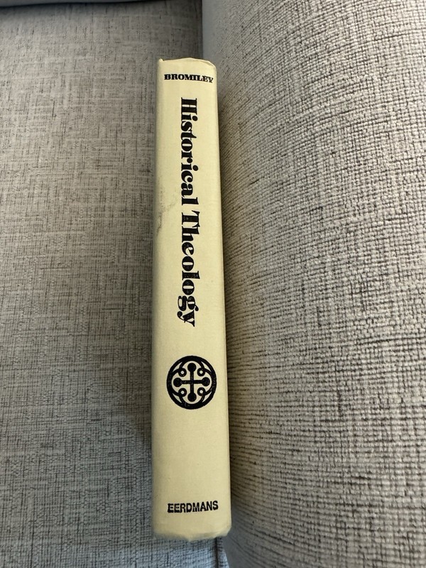 Historical Theology An Introduction Geoffrey W Bromiley 1978 HC Eerdmans