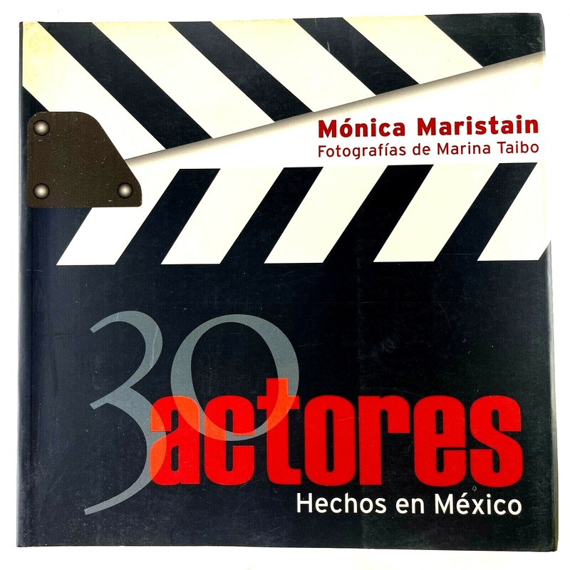 30 Actores Hechos en México by Mónica Maristain – Ediciones B – Spanish C26