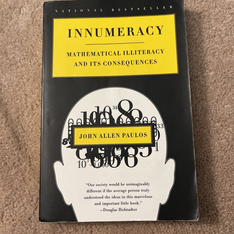 Innumeracy : Mathematical Illiteracy and Its Consequences by John Allen…