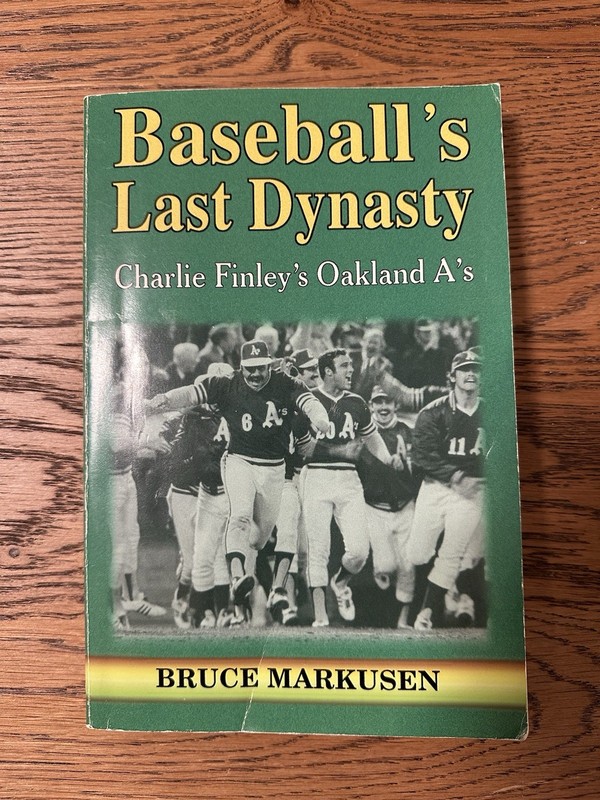 Baseball’s Last Dynasty: Charlie Finley’s Oakland A’s Bruce Markusen Book