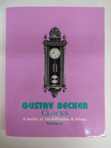 GUSTAV BECKER CLOCKS, A GUIDE TO IDENTIFICATION & PRICE By Tran Duy Ly & Duy