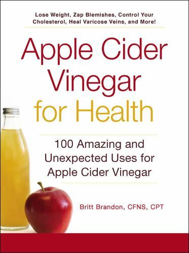 For Health Ser.: Apple Cider Vinegar for Health : 100 Amazing and Unexpected…
