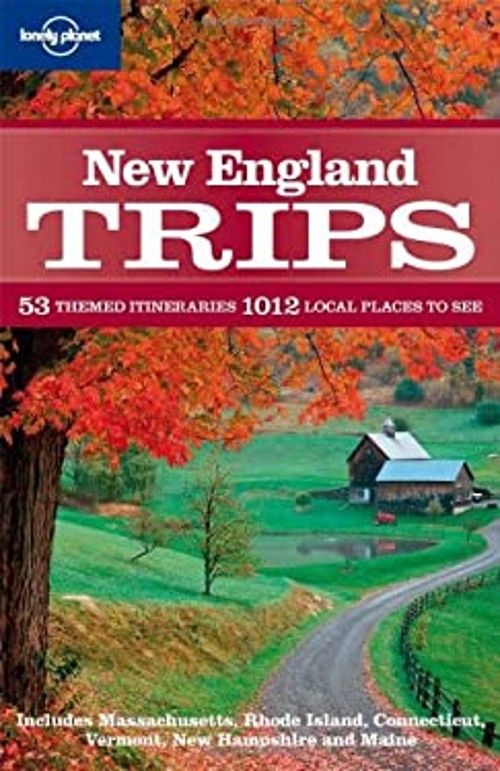 Lonely Planet New England Trips : 53 Themed Itineraries 1,012 Loc