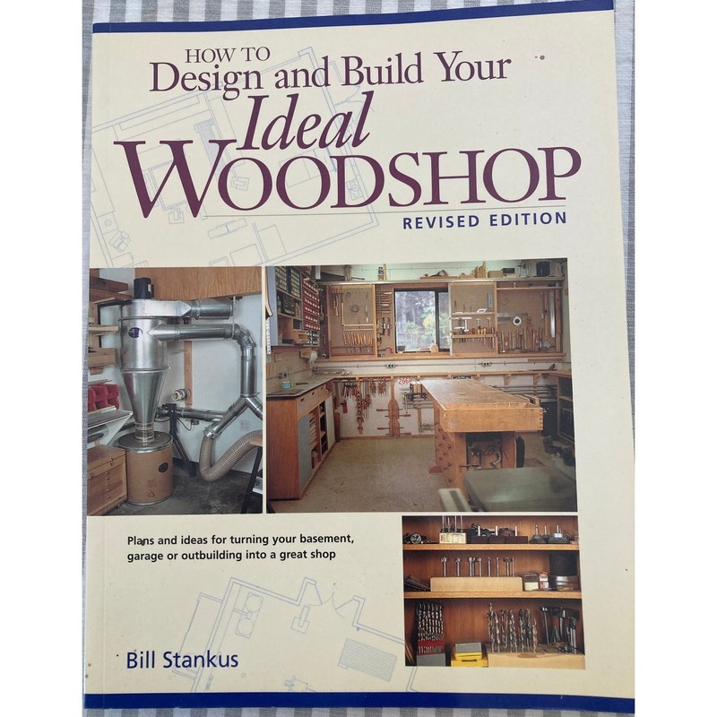 How to Design and Build Your Ideal Woodshop revised edition Bill Stankus