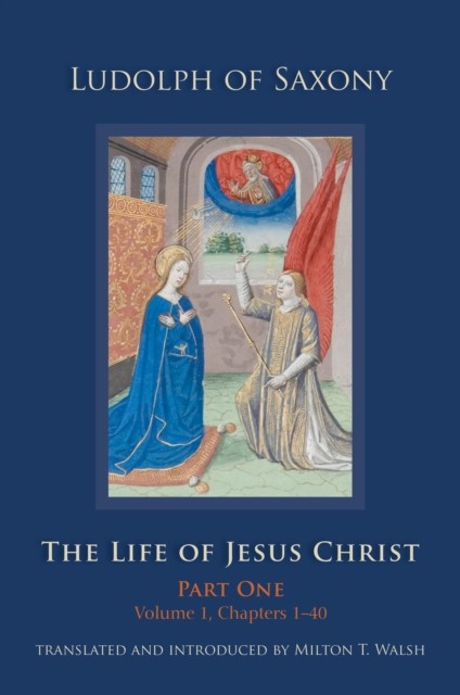 Ludolph of Saxony – Life of Jesus Christ Part One Volume 1 Chapters – X555z