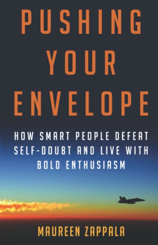 Pushing Your Envelope: How Smart People Defeat Self-Doubt and Live With Bold En,