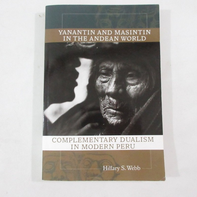 Yanantin Masintin Andean World Hillary Webb 2012 Peru Anthropology SIGNED