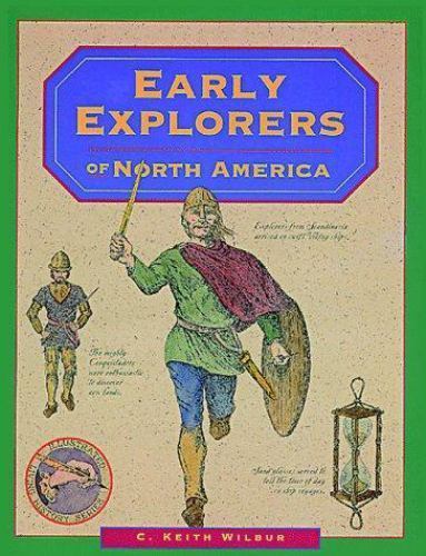Early Explorers of North America (Illustrated Living History) by C. Keith Wilbur