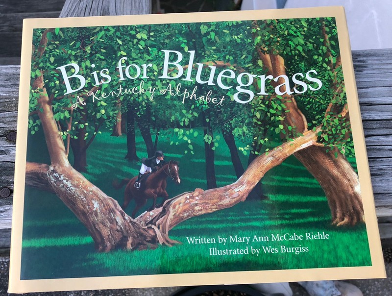B IS FOR BLUEGRASS A KENTUCKY ALPHABET MARY ANN MCCABE RIEHLE ILL. WES BURGISS