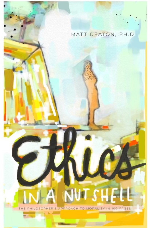 Ethics in a Nutshell:The Philosopher’s Approach to Morality in 100 Pages, Deaton