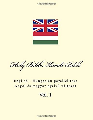 HOLY BIBLE. KAROLI BIBLE: ENGLISH – HUNGARIAN PARALLEL By Ivan Kushnir BRAND NEW