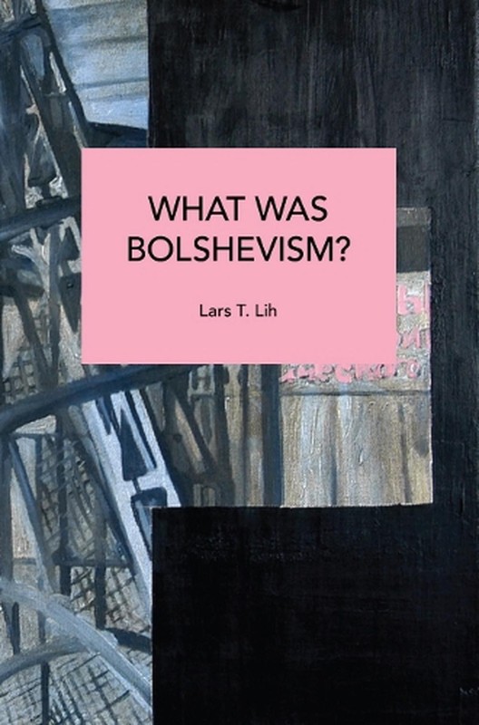 What Was Bolshevism? by Lars T. Lih Paperback Book