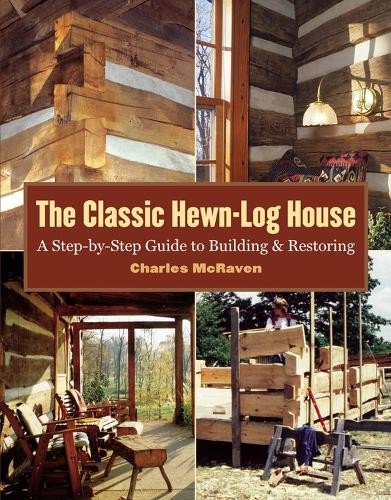 The Classic Hewn-Log House: A Step-…, McRaven, Charle
