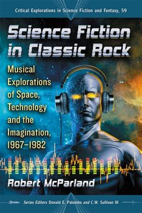 Science Fiction in Classic Rock : Musical Explorations of Space, Technology a…