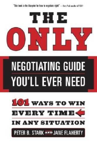 The Only Negotiating Guide You’ll Ever Need: 101 Ways to Win Every T – VERY GOOD