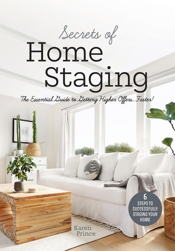 Secrets of Home Staging: The Essential Guide to Getting Higher Offers Faster…