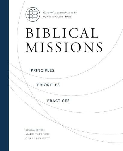 Biblical Missions: Principles Priorities and Practices by Thomas Nelson