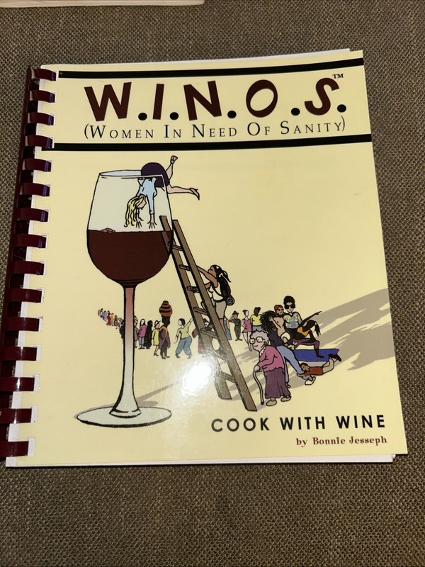W.I.N.O.S: Women in Need of Sanity Cook With Wine ~225 Pages By Bonnie Jesseph