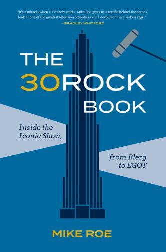 The 30 Rock Book: Inside the Iconic Show, from Blerg to EGOT by
