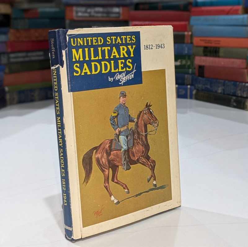 US Military Saddles: 1812-1943 – Randy Steffen | 1973 | 1st Edition | HC w/ DJ