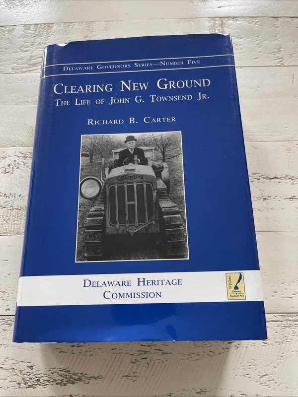 Clearing New Ground John G Townsend Jr Signed HC 2001 Delaware History