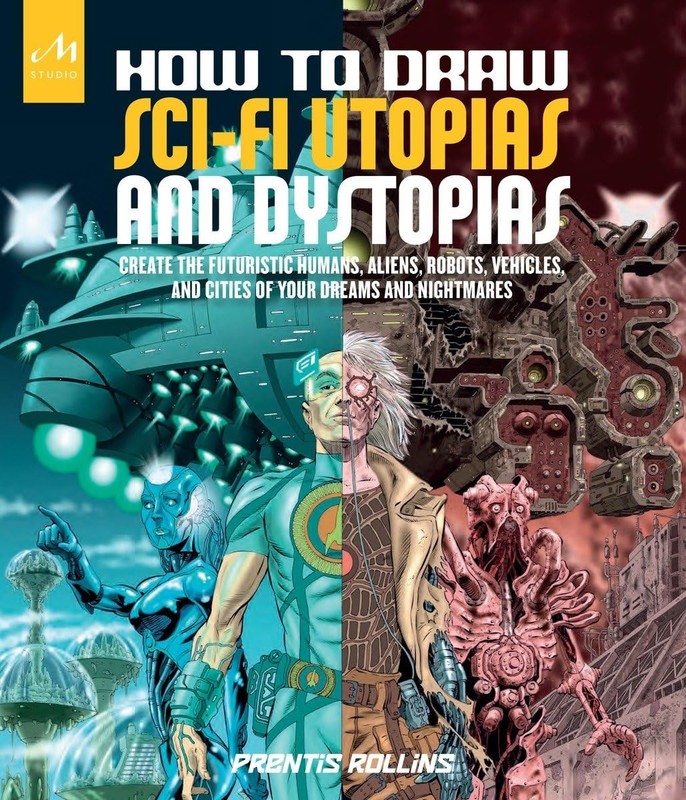 How to Draw Sci-Fi Utopias and Dystopias: Create the Futuristic Humans, Alie…