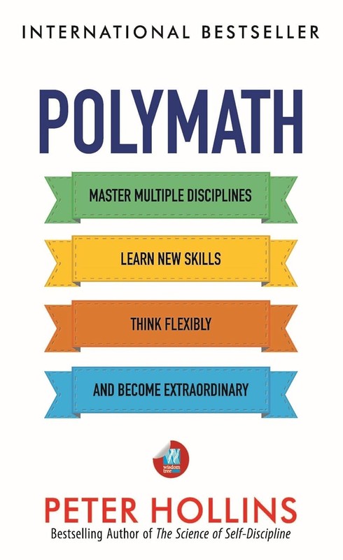 Polymath: Master Multiple Disciplines, Learn New Skills, Think …/Peter Hollins