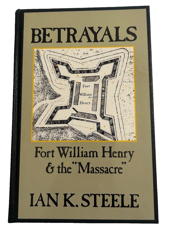 Betrayals: Fort William Henry & the Massacre by Steele, Ian K. Bound PB Book Vtg