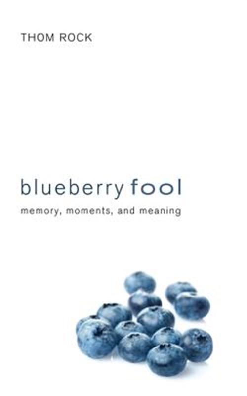 Blueberry Fool : Memory, Moments, and Meaning, Paperback by Rock, Thom, Brand…