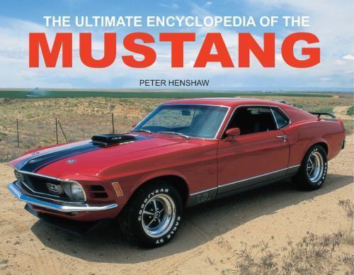 The Ultimate Encyclopedia of the Mustang by Henshaw, Peter
