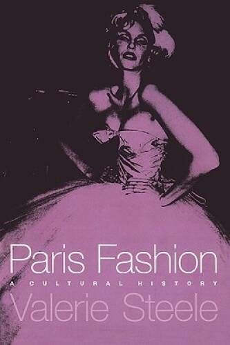 Paris Fashion: A Cultural History – Paperback By Steele, Valerie – GOOD