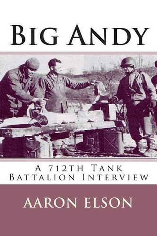 Big Andy: A 712th Tank Battalion Interview by Aaron Elson (English) Paperback Bo