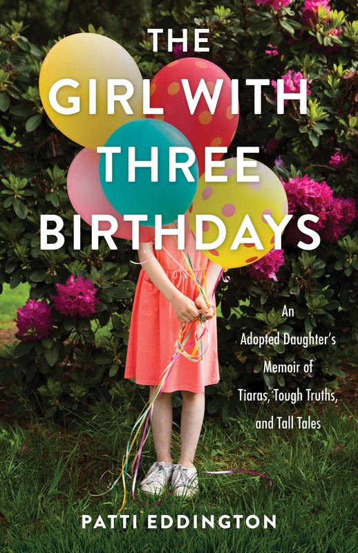 The Girl with Three Birthdays: An Adopted Daughter’s Memoir of Tiaras, Tough…