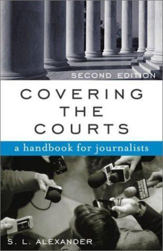Covering the Courts: A Handbook for Journalists, Alexander, S. L., Very Good Boo