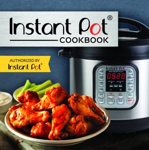 Instant Pot Cookbook : Authorized by Instant Pot Hardcover