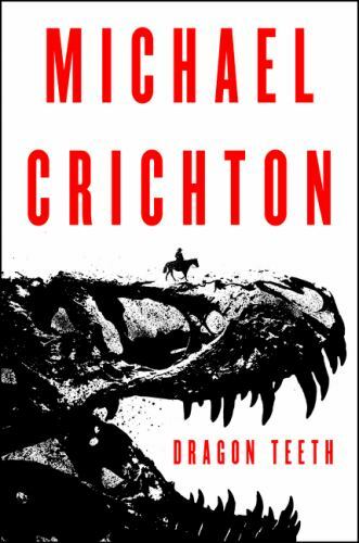 Dragon Teeth: A Novel – 9780062473356, Michael Crichton, hardcover
