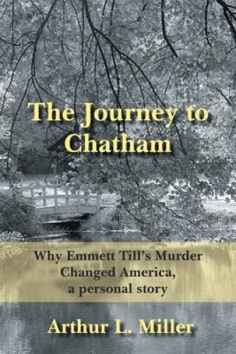 The Journey to Chatham: Why Emmett Till’s Murder Changed America, a perso – GOOD