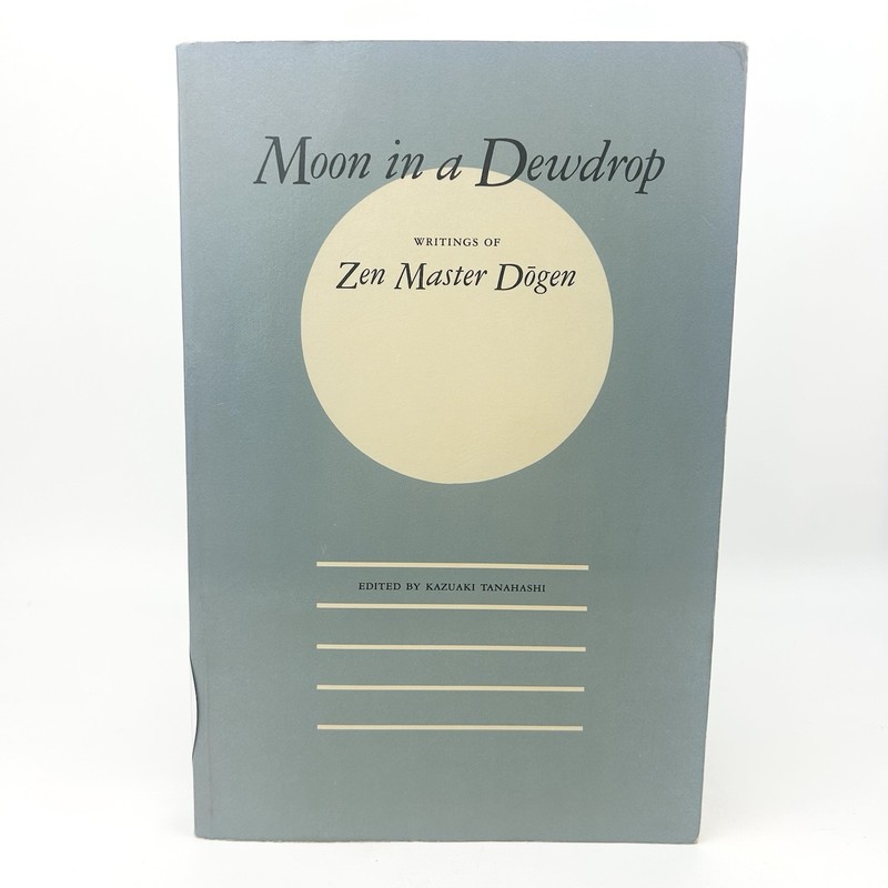 Moon In A Dewdrop Writings Of Zen Master Dogen Kazuaki Tanahashi Signed PB