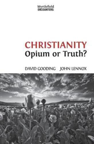 Christianity: Opium or Truth? by Gooding, David W.; Lennox, John C.