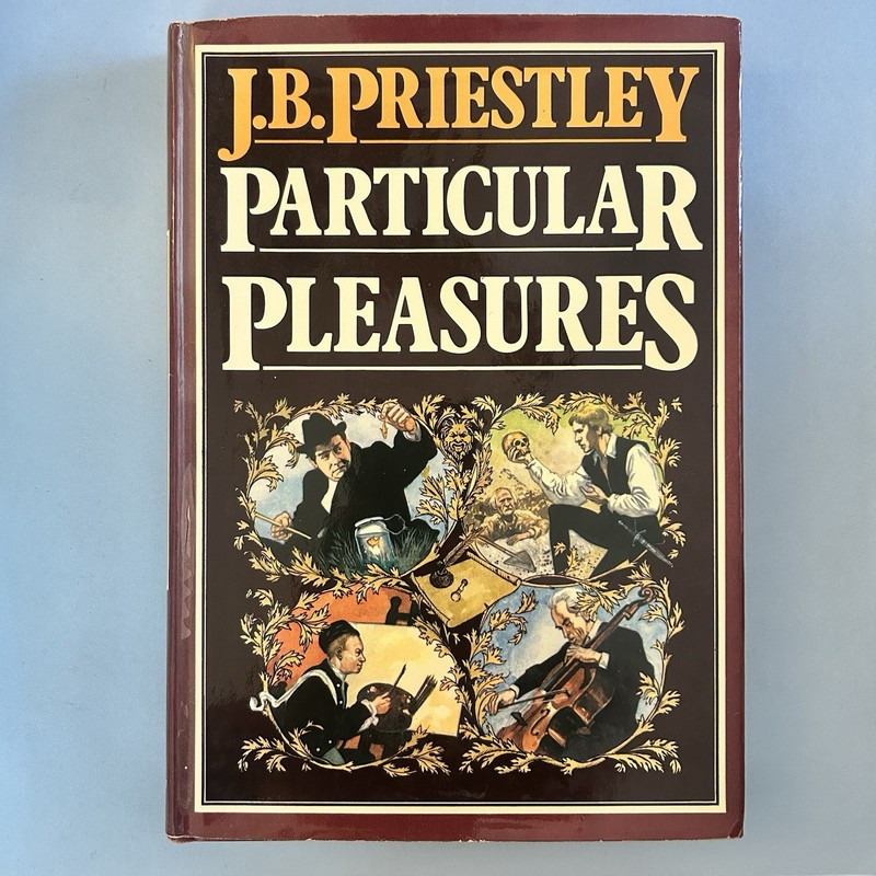 Particular pleasures: Being a personal record of some varied a… JB Priestley