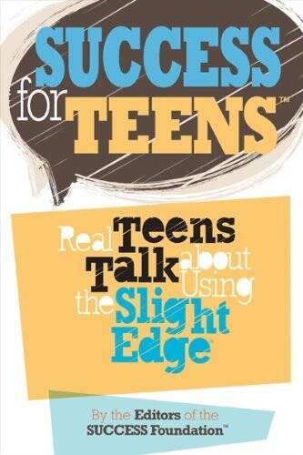 Success for Teens: Real Teens Talk About Using the Slight Edge – GOOD