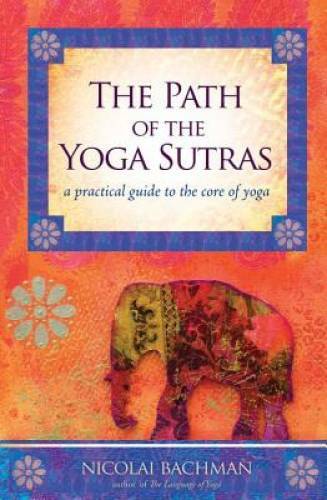 The Path of the Yoga Sutras: A Practical Guide to the Core of Yoga – GOOD