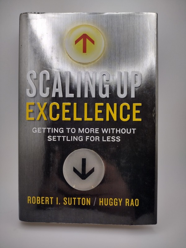 Scaling up Excellence : Getting to More Without Settling for Less by Robert…