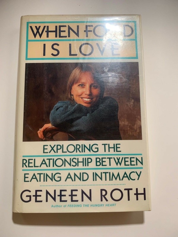 #Signed Geneen Roth | «When Food is Love» | 1st. edition | Hardbound | Signed.